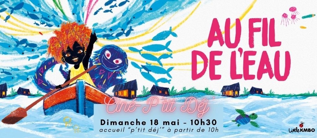 actualité CINE PTIT DEJ : AU FIL DE L'EAU 18.05