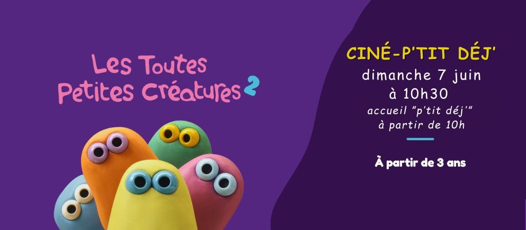 actualité CINE-P'TIT DEJ' 07.06 : LES TOUTES PETITES CREATURES 2