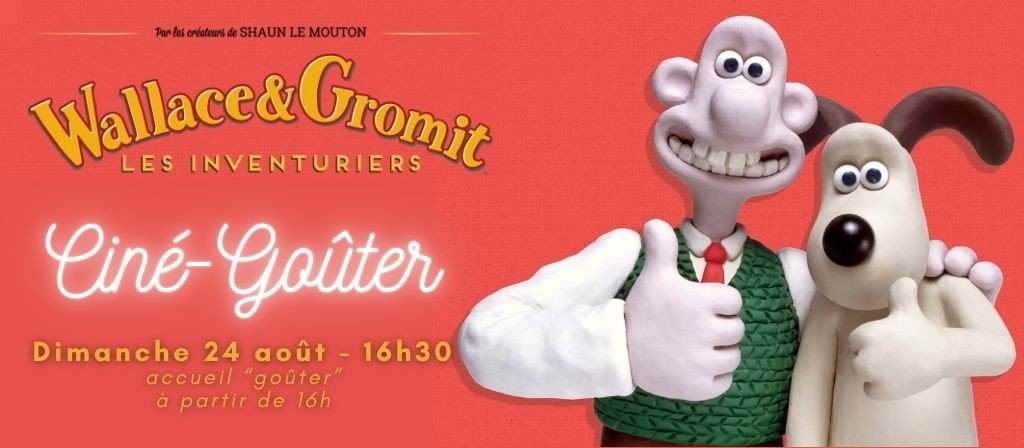 actualité CINE GOUTER : WALLACE ET GROMIT 24.08