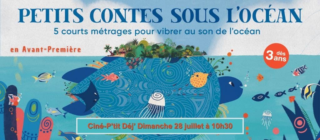 actualité Ciné-P'tit Déj' + AVP - PETITS CONTES SOUS L'OCEAN- 28 juillet